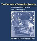 The Elements of Computing Systems: Building a Modern Computer from First Principles