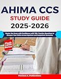 AHIMA CCS Study Guide 2025-2026: Master the Exam with Confidence with 760+ Practice Questions to Sharpen Your Skills Across Inpatient and Outpatient Scenarios