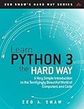 Learn Python 3 the Hard Way: A Very Simple Introduction to the Terrifyingly Beautiful World of Computers and Code (Zed Shaw's Hard Way Series)