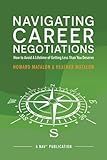 Navigating Career Negotiations: How to Avoid A Lifetime of Getting Less Than You Deserve