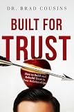 Built For Trust: How to Build and Rebuild Trust in Your Relationships