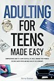 Adulting for Teens Made Easy: Comprehensive Guide to Learn Essential Life Skills, Manage your Finances, Explore Career Paths and Build Healthy Relationships