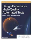 Design Patterns for High-Quality Automated Tests: Clean Code for Bulletproof Tests