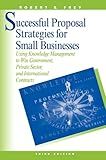Successful Proposal Strategies for Small Businesses (Artech House Professional Development and Technology Managem)