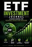 ETF Investment Journal: A guided journal for exchange-traded fund investing, investment basics, passive income, portfolio management, stock ... Finance, Investing, and Wealth Management)