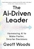 The AI-Driven Leader: Harnessing AI to Make Faster, Smarter Decisions
