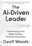 The AI-Driven Leader: Harnessing AI to Make Faster, Smarter Decisions
