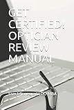 GET CERTIFIED! OPTICIAN REVIEW MANUAL