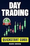 Day Trading: Quickstart Guide for Beginners with Powerful Strategies to Trade Options, Stocks, Forex, Futures, Crypto and ETFs to Generate a Continuous Cash Flow.