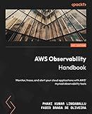 AWS Observability Handbook: Monitor, trace, and alert your cloud applications with AWS' myriad observability tools