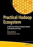 Practical Hadoop Ecosystem: A Definitive Guide to Hadoop-Related Frameworks and Tools