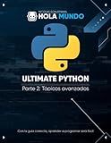 Ultimate Python Parte 2: Tópicos avanzados: Un libro para profesionales (Ultimate Python: la serie) (Spanish Edition)