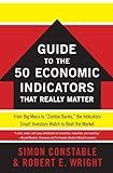 The WSJ Guide to the 50 Economic Indicators That Really Matter: From Big Macs to "Zombie Banks," the Indicators Smart Investors Watch to Beat the Market (Wall Street Journal Guides)