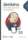 Jenkins: Automatize tudo sem complicações (Portuguese Edition)