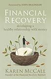 Financial Recovery: Developing a Healthy Relationship with Money