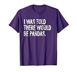 I was Told There Would Be Pandas T-Shirt