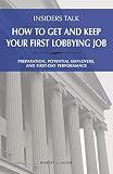Insiders Talk: How to Get and Keep Your First Lobbying Job: Preparation, Potential Employers, and First-Day Performance