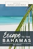 ESCAPE TO THE BAHAMAS: A Guide to Relocating to and Living in the Bahamas