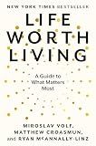 Life Worth Living: A Guide to What Matters Most