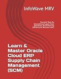 Learn & Master Oracle Cloud ERP Supply Chain Management (SCM): Essential Tools for Streamlining Supply Chain Operations and Enhancing Efficiency for Business Users (Mastering Oracle Cloud ERP)