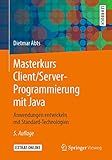 Masterkurs Client/Server-Programmierung mit Java: Anwendungen entwickeln mit Standard-Technologien (German Edition)