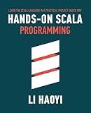 Hands-on Scala Programming: Learn Scala in a Practical, Project-Based Way