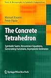The Concrete Tetrahedron: Symbolic Sums, Recurrence Equations, Generating Functions, Asymptotic Estimates (Texts & Monographs in Symbolic Computation)