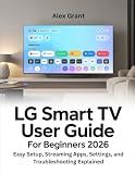 LG Smart TV User Guide for Beginners 2026: Easy Setup, Streaming Apps, Settings, and Troubleshooting Explained