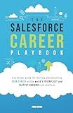 The Salesforce Career Playbook: A Practical Guide for Starting and Advancing Your Career on the World's Friendliest and Fastest-Growing Tech Platform