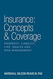 Insurance: Concepts & Coverage: Property, Liability, Life, Health and Risk Management
