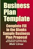 Business Plan Template: Complete Fill in the Blanks Sample Business Plan Proposal (With MS Word Version, Excel Spreadsheets, and 7 Free Gifts)