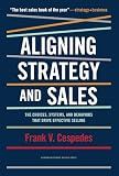 Aligning Strategy and Sales: The Choices, Systems, and Behaviors that Drive Effective Selling