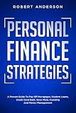 Personal Finance Strategies: A Proven Guide To Pay Off Mortgages, Student Loans, Credit Card Debt, Save More, Investing And Money Management
