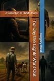 The Day the Lights Went Out: A Collection of Short Stories