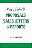 How To Write Proposals, Sales Letters & Reports