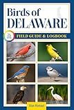 Birds of Delaware Field Guide and Logbook: An Essential Birdwatching Guide with Identification Tips for 60 Common Bird Species in Delaware