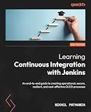 Learning Continuous Integration with Jenkins: An end-to-end guide to creating operational, secure, resilient, and cost-effective CI/CD processes