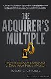 The Acquirer's Multiple: How the Billionaire Contrarians of Deep Value Beat the Market