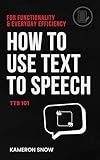 How To Use Text To Speech: TTS 101, For Functionality & Everyday Efficiency