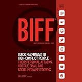 BIFF: Quick Responses to High-Conflict People, Their Personal Attacks, Hostile Email and Social Media Meltdowns