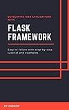 Developing Web Applications with Flask Framework: Easy to follow with step-by-step tutorial and examples