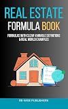Real Estate Formula Book: A Complete Practical Guide to Valuation, Investment Analysis, Financing, and Advanced Real Estate Calculations (The Re-Wise Essential Formula Series)