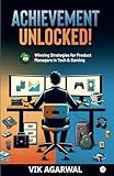 Achievement Unlocked: Winning Strategies for Product Managers in Tech and Gaming