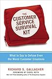 The Customer Service Survival Kit: What to Say to Defuse Even the Worst Customer Situations
