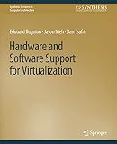 Hardware and Software Support for Virtualization (Synthesis Lectures on Computer Architecture)