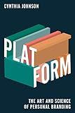 Platform: The Art and Science of Personal Branding