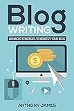 Blog Writing: Advanced Strategies to Monetize Your Blog