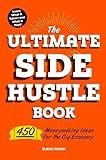 The Ultimate Side Hustle Book: 450 Moneymaking Ideas for the Gig Economy