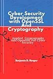 Cyber security development with OPenSSL and Cryptography : Applied Cryptography and openSSl for cyber security