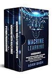 Machine Learning: 3 books in 1: - Hacking Tools for Computer + Hacking With Kali Linux + Python Programming- The ultimate beginners guide to improve your knowledge of programming and data science